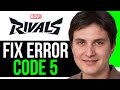 How to Fix Error Code 5 in Marvel Rivals