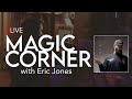 #MAGICCORNER with Eric Jones