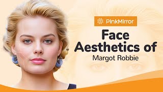 What makes Margot Robbie so attractive? Facial Aesthetic Analysis