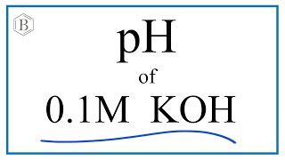 Find the pH of a 0.1M KOH (Potassium hydroxide) Solution