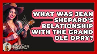 What Was Jean Shepard's Relationship With The Grand Ole Opry? - Country Music Chronicles