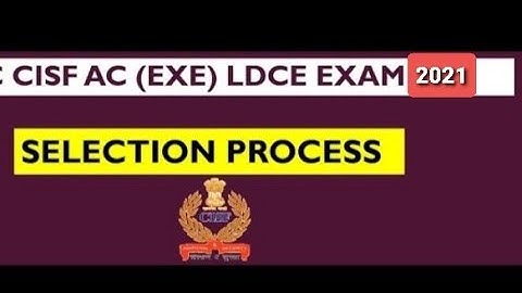 CISF AC (EXE) LDCE EXAM PROCESS (SELECTION PROCESS) #CISF AC
