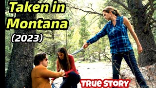 True Story- Old friend tries to kill whole Family | Taken in Montana (2023) movie explained in Hindi