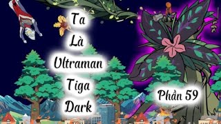 Ta Là Ultraman Tiga Dark Phần 59 - Gấu hoạt hình tv