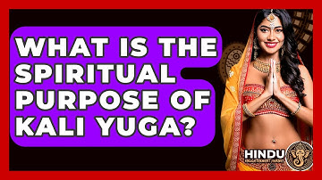 What Is The Spiritual Purpose Of Kali Yuga? - Hindu Enlightenment Journey