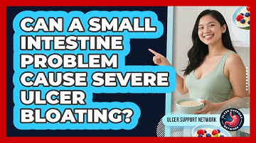 Can A Small Intestine Problem Cause Severe Ulcer Bloating? - Ulcer Support Network