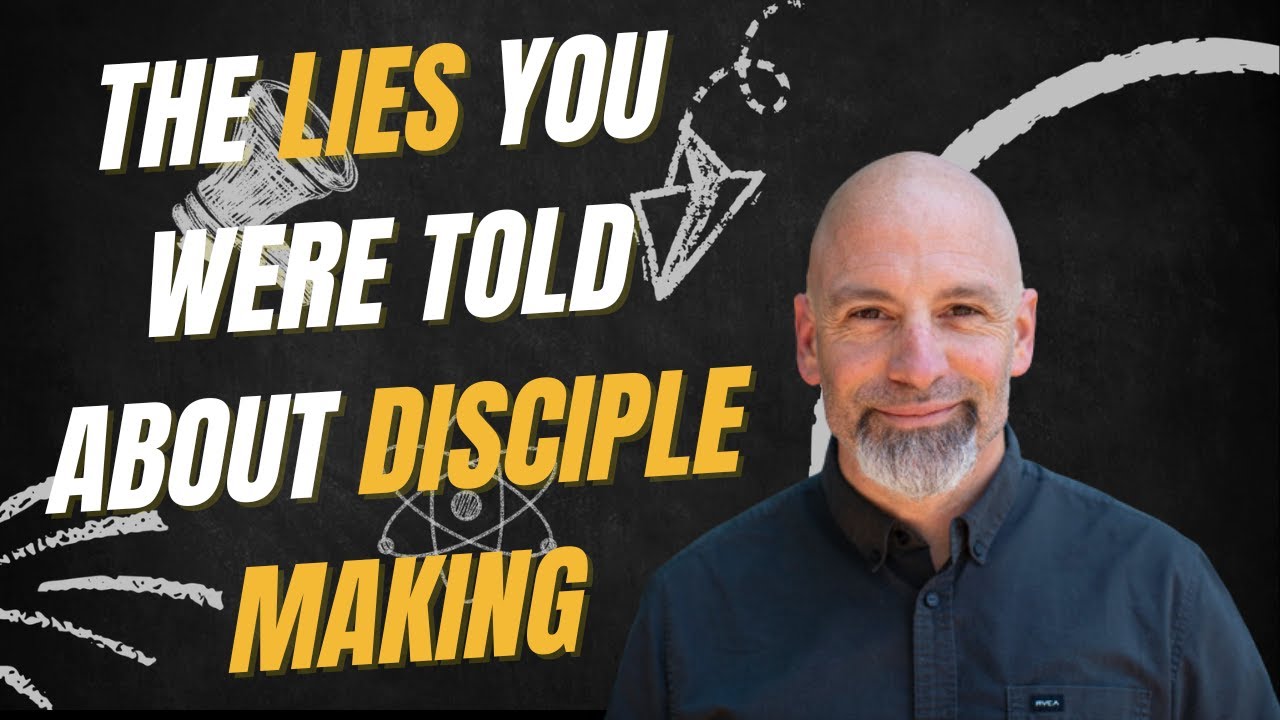 The Lies You Were Told About Disciple Making - YouTube