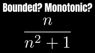 How to Determine if a Sequence is Monotonic and Bounded: Example with n/(n^2 + 1)