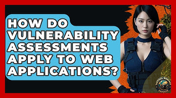 How Do Vulnerability Assessments Apply To Web Applications? - Tactical Warfare Experts