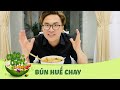 Tập 67: BÚN HUẾ CHAY, đậm đà hương vị Huế | Món Chay Tui Làm