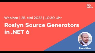 Roslyn Source Generators in .NET 6 (Webinar vom 25.05.2022)