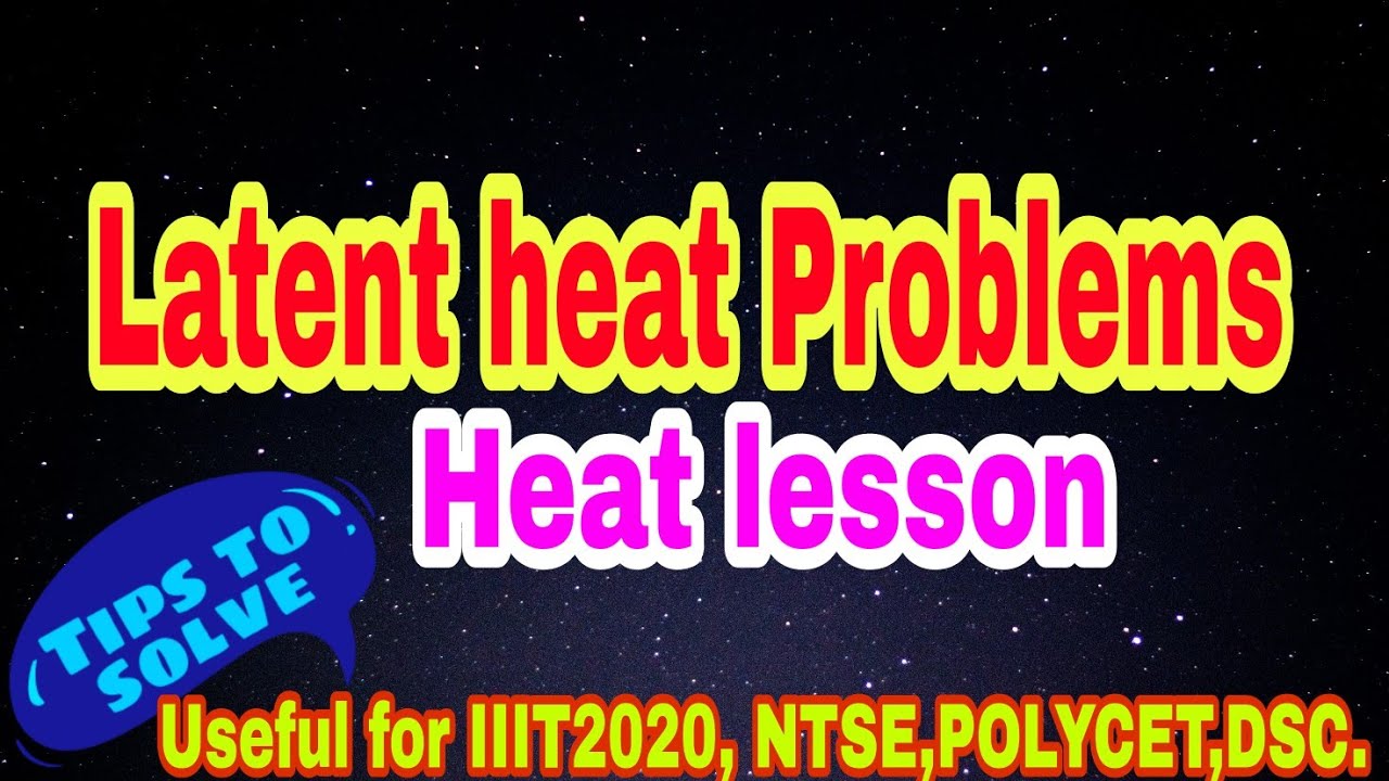 IIIT2020,TIPS TO SOLVE LATENT HEAT PROBLEMS,HEAT LESSON,USEFUL FOR NTSE &  OTHER COMPETITIVE EXAMS,