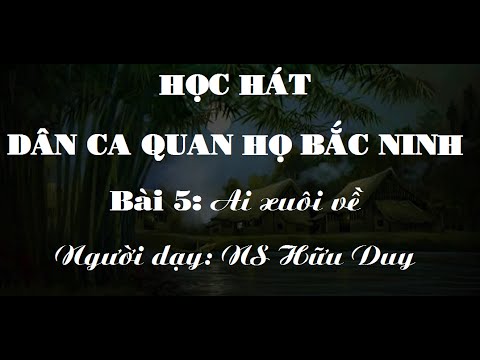 Học hát Quan họ: Ai xuôi về - Hữu Duy; Quan ho Bac Ninh folk songs - youtube