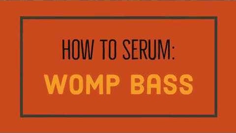 How to Serum: Womp Bass Tutorial