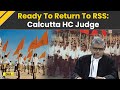 Calcutta High Court Judge Chitta Ranjan Dash Ready To Go Back To RSS After Retirement