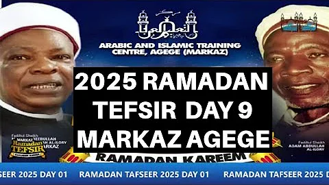 DAY 9 MARKAZ AGEGE RAMADAN TEFSIR 2025 - Sheikh Habeebullahi Adam Abdullahi Al-Ilory OON Babalagege.