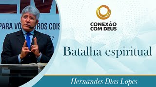 Batalha Espiritual | Pr Hernandes Dias Lopes