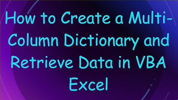 How to Create a Multi-Column Dictionary and Retrieve Data in VBA Excel