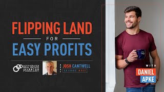 Flipping Land For Easy Profits with Daniel Apke