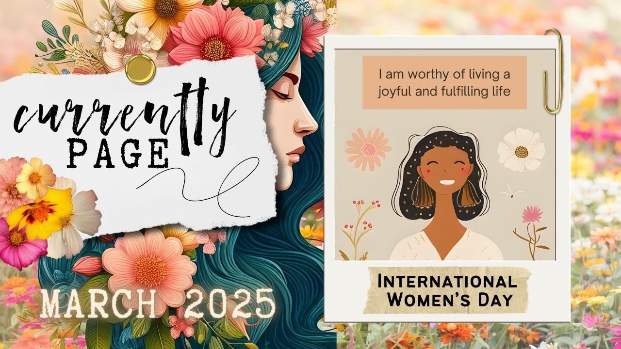 MARCH 2025 Currently Page - International Women's Day 👩🏼👩🏿👩🏽👩🏻👩🏾