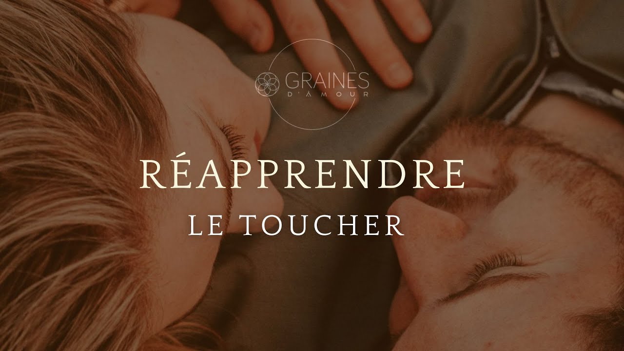 Réapprendre le toucher, avec amour