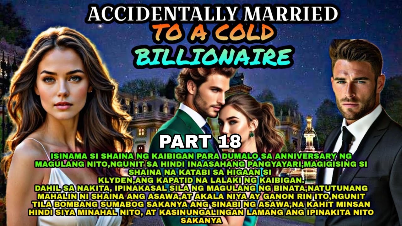 Part 18.Accidentally Married To A Cold Billionaire|Pts.Story