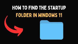 How to Find the Startup Folder in Windows 11