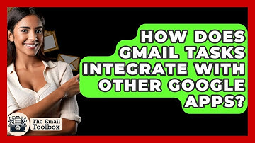 How Does Gmail Tasks Integrate With Other Google Apps? - TheEmailToolbox.com