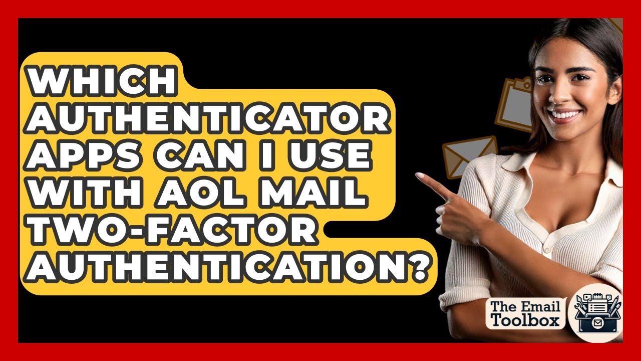 Which Authenticator Apps Can I Use With AOL Mail Two-factor Authentication? - TheEmailToolbox.com