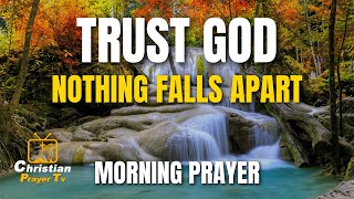 Things Never Fall Apart When You Trust God, things Falls Into Place | Christian Motivational Prayer