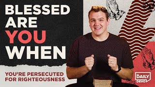Blessed Are You When... Youre Persecuted For Righteousness Daily Devo Bible Study