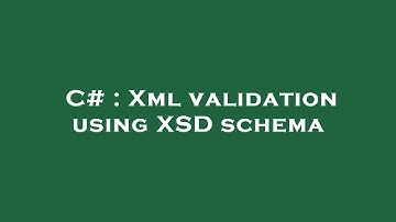 C# : Xml validation using XSD schema