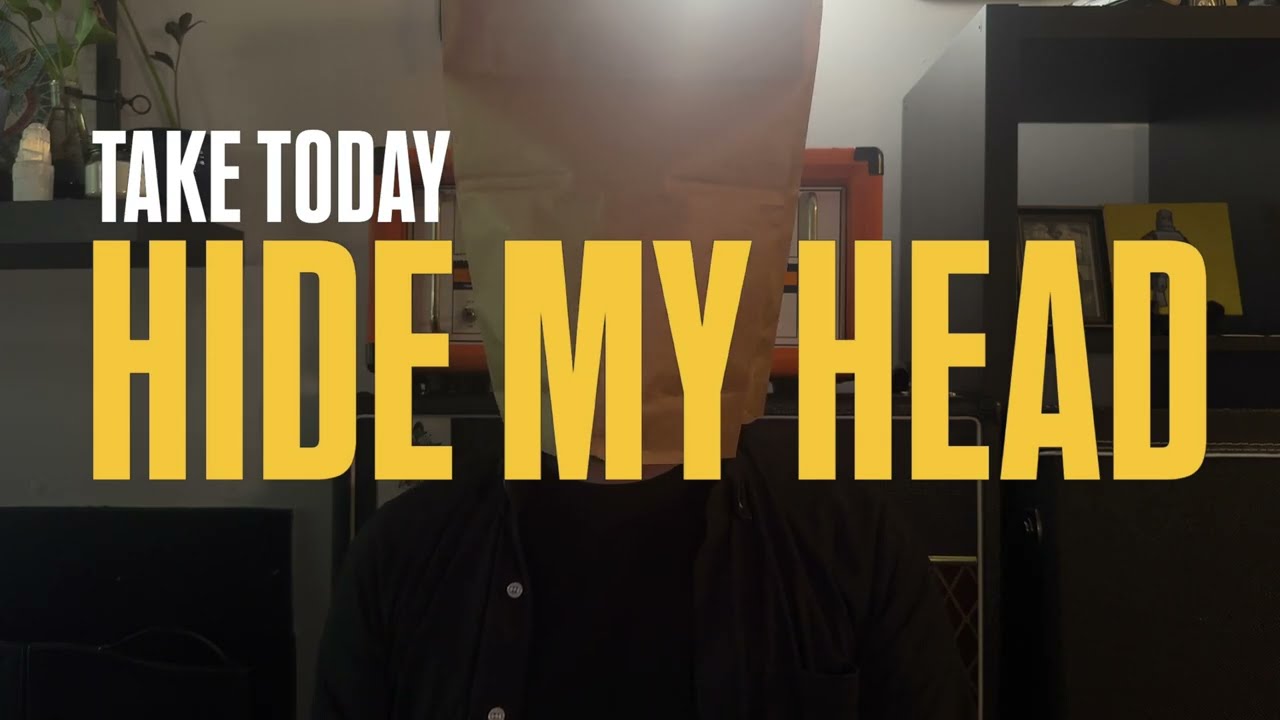 Watch Take Today - "Hide My Head" (Lyric Video) on YouTube Watch Take Today - "Hide My Head" (Lyric Video) on YouTube