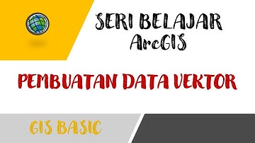 Pembuatan Data Vektor (Titik, Garis, Area)