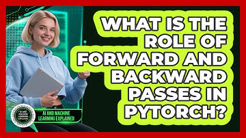 What Is The Role Of Forward And Backward Passes In PyTorch? - AI and Machine Learning Explained