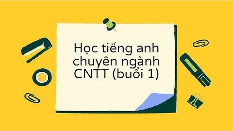 Học tiếng anh chuyên ngành CNTT KMA (Buổi 1)