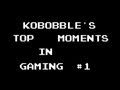 Kobobbles top moments in gaming 1