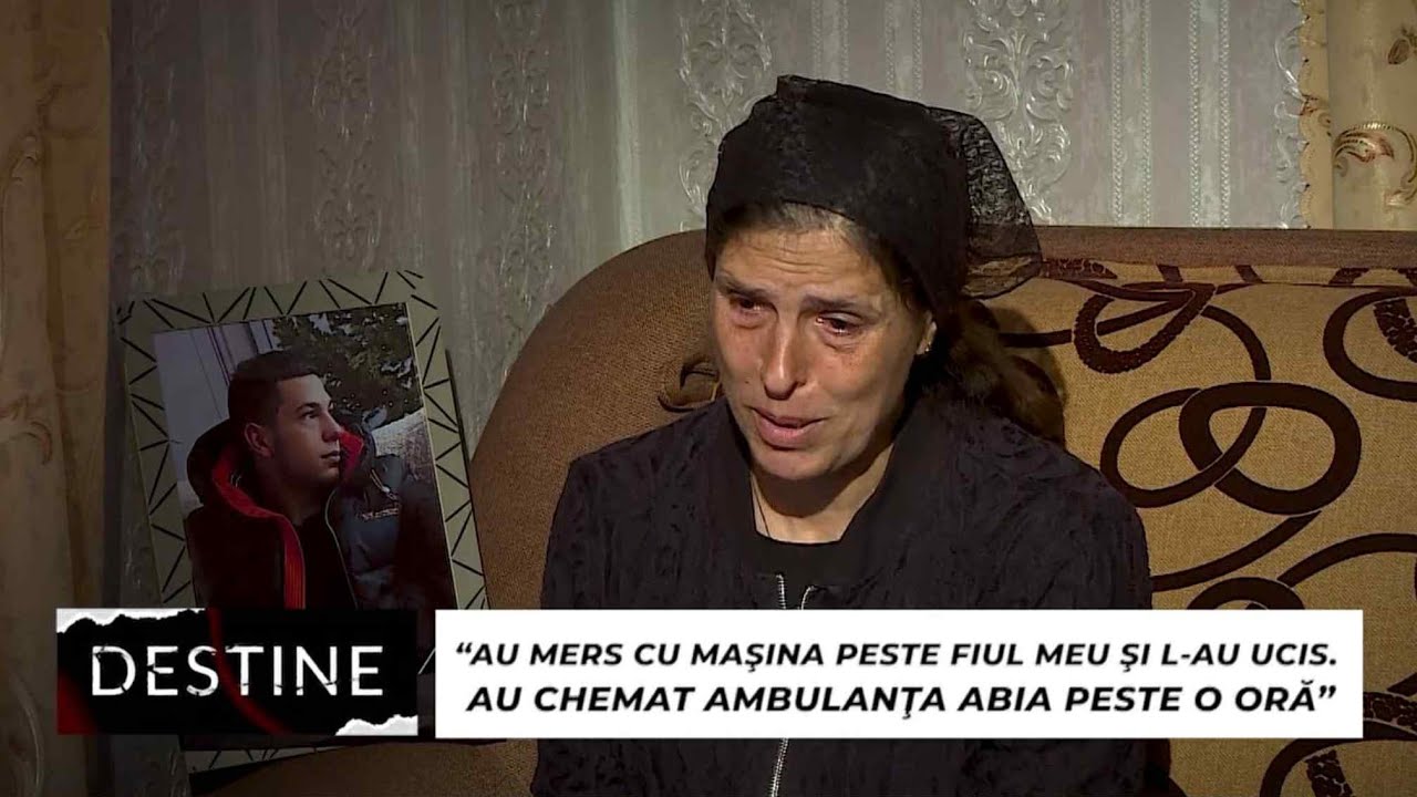 DESTINE: “Au mers cu maşina peste fiul meu şi l-au ucis. Au chemat ambulanţa abia peste o oră