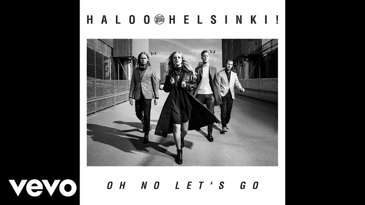 Haloo Helsinki! - Oh No Let's Go (Audio)