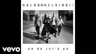 Video voorbeeld van "Haloo Helsinki! - Oh No Let's Go (Audio)"