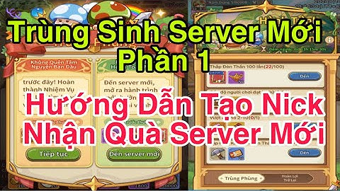 Trùng Sinh Server Mới (Phần 1) - Hướng Dẫn Tạo Nick Nhận Quà Hấp Dẫn Server Mới - Nấm Lùn Tiến Lên