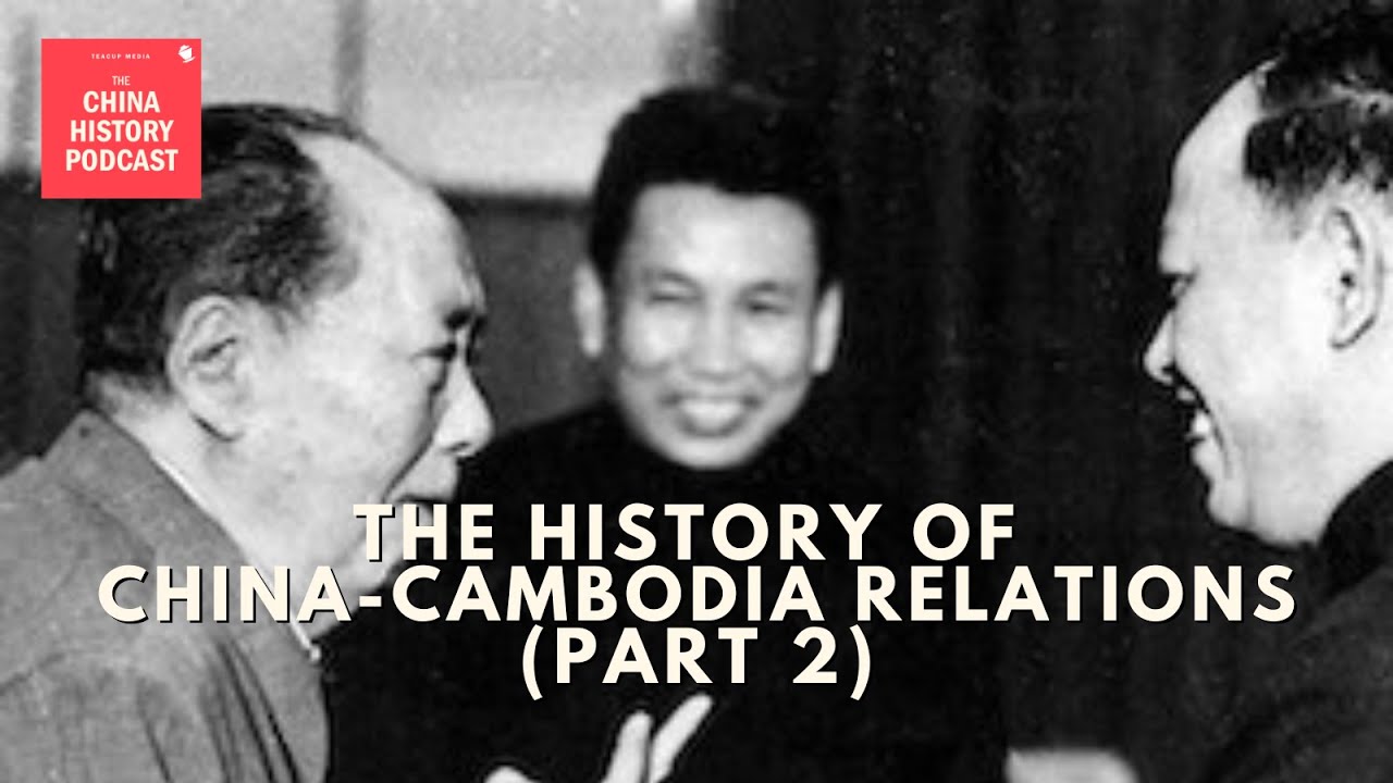 The History of China-Cambodia Relations (Part 2) | The China History Podcast | Ep. 327
