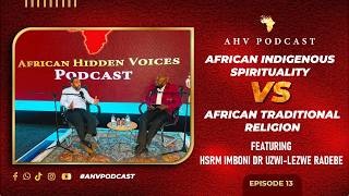 AFRICAN INDIGENOUS SPIRITUALITY VS AFRICAN TRADITIONAL RELIGION. #AHVPodCast