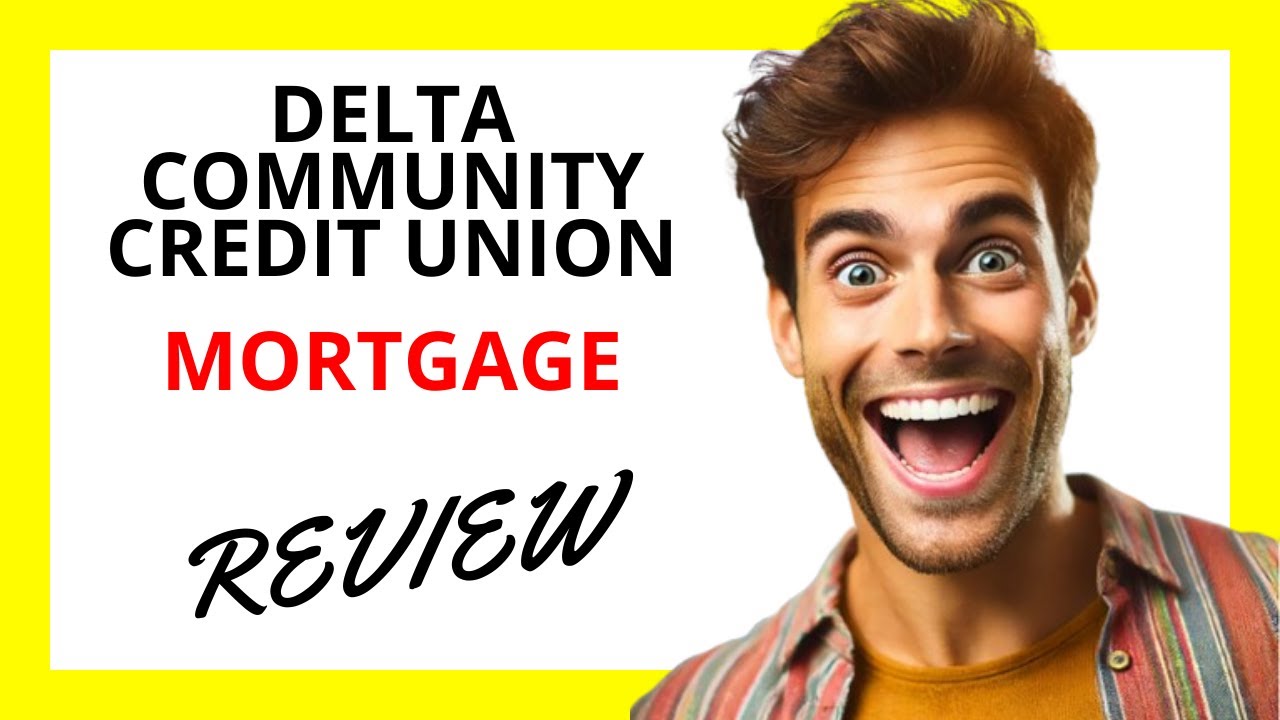 🔥 Delta Community Credit Union Mortgage Review: Competitive Rates and Personalized Service