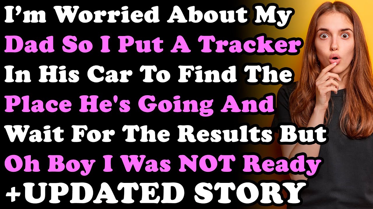 UPDATED STORY: I’m Worried About My Dad So I Put A Tracker In His Car To Find The Place He's Going..