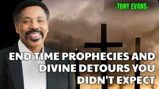 End Time Prophecies and Divine Detours You Didn't Expect - Tony Evans Sermon