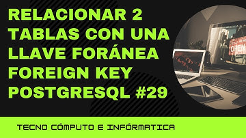 Relacionar 2 Tablas con una Llave Foránea  FOREIGN KEY  PostgreSQL  #29