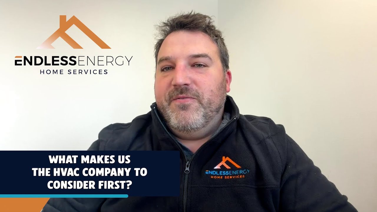 What Makes Us The HVAC Company To Consider First? - Endless Energy