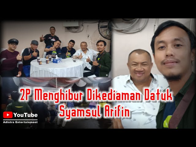 2P - Menghibur Dikediaman Datuk Syamsul Arifin class=