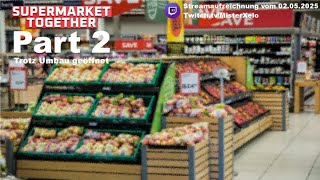 #SuperMarktTogether Part 2 "Trotz Umbau geöffnet!" | Aufzeichnung vom 02.05.25 #live #TwitchDE